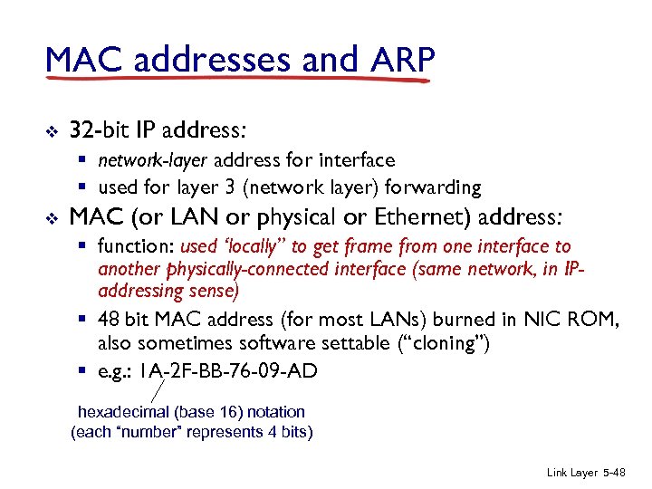 MAC addresses and ARP v 32 -bit IP address: § network-layer address for interface