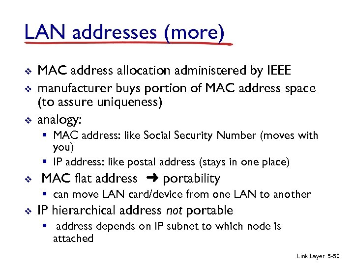 LAN addresses (more) v v v MAC address allocation administered by IEEE manufacturer buys