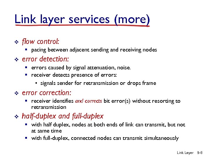 Link layer services (more) v flow control: § pacing between adjacent sending and receiving