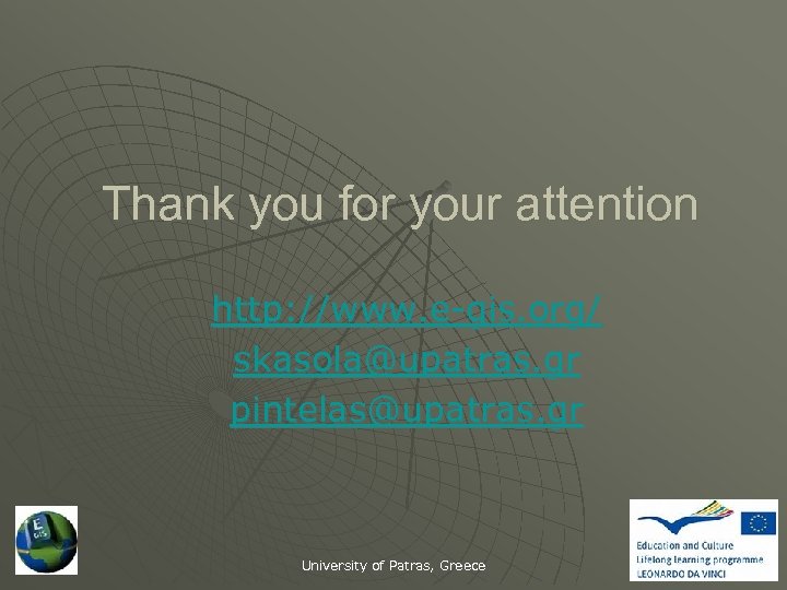 Thank you for your attention http: //www. e-gis. org/ skasola@upatras. gr pintelas@upatras. gr University