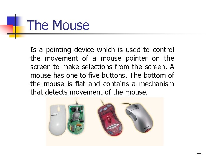 The Mouse Is a pointing device which is used to control the movement of