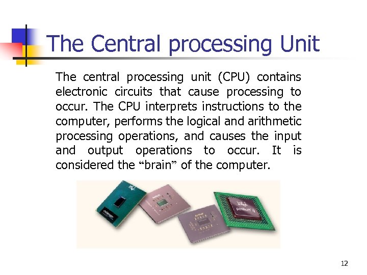 The Central processing Unit The central processing unit (CPU) contains electronic circuits that cause