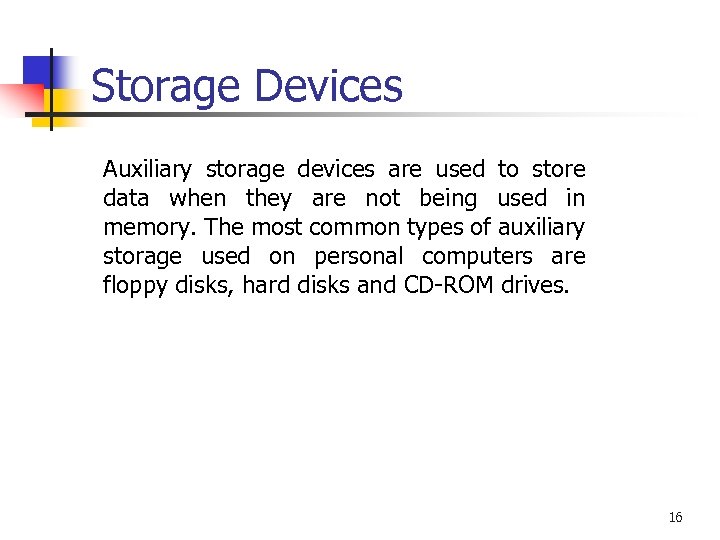 Storage Devices Auxiliary storage devices are used to store data when they are not