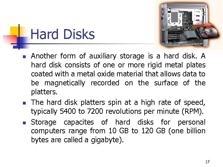 Hard Disks n n n Another form of auxiliary storage is a hard disk.