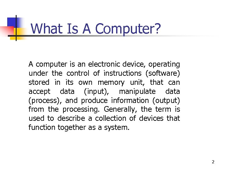 What Is A Computer? A computer is an electronic device, operating under the control