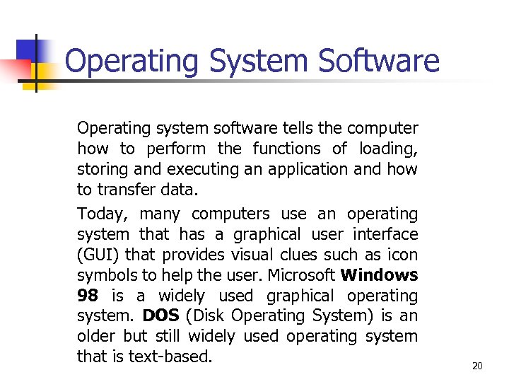 Operating System Software Operating system software tells the computer how to perform the functions