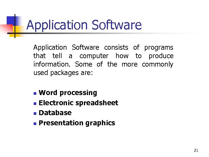 Application Software consists of programs that tell a computer how to produce information. Some
