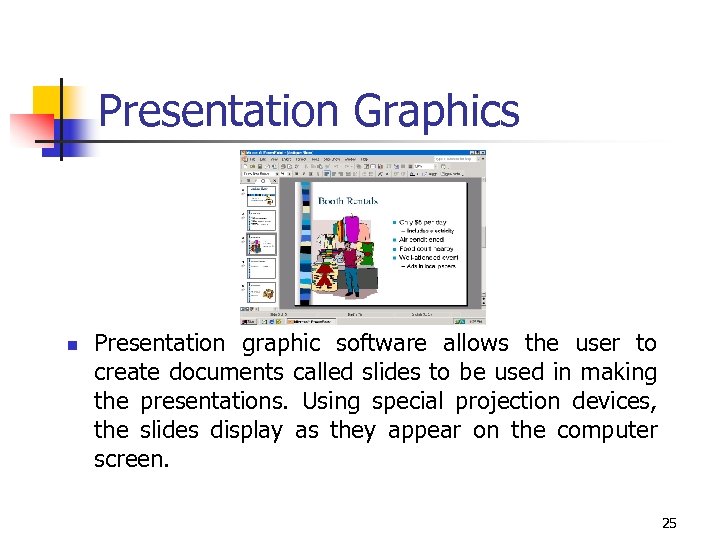 Presentation Graphics n Presentation graphic software allows the user to create documents called slides