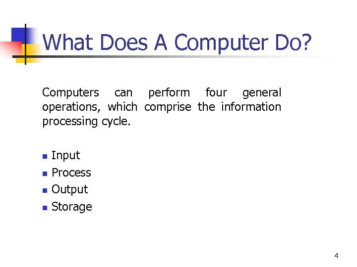 What Does A Computer Do? Computers can perform four general operations, which comprise the