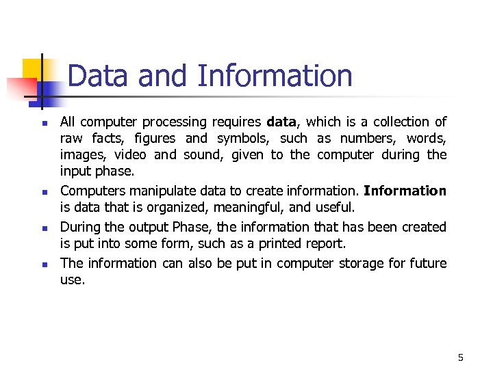 Data and Information n n All computer processing requires data, which is a collection