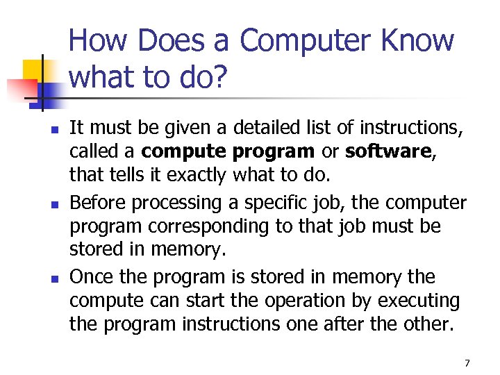 How Does a Computer Know what to do? n n n It must be