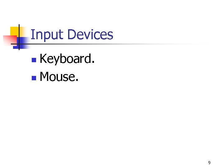 Input Devices Keyboard. n Mouse. n 9 