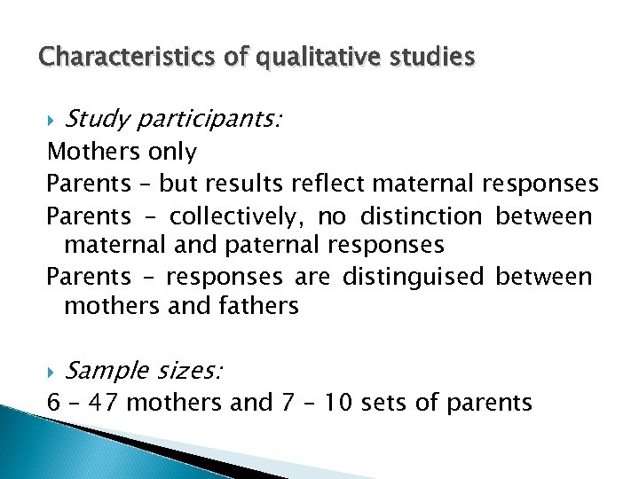 Characteristics of qualitative studies Study participants: Mothers only Parents – but results reflect maternal
