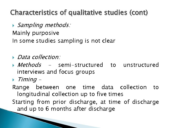 Characteristics of qualitative studies (cont) Sampling methods: Mainly purposive In some studies sampling is