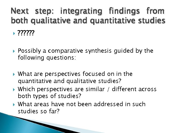 Next step: integrating findings from both qualitative and quantitative studies ? ? ? Possibly