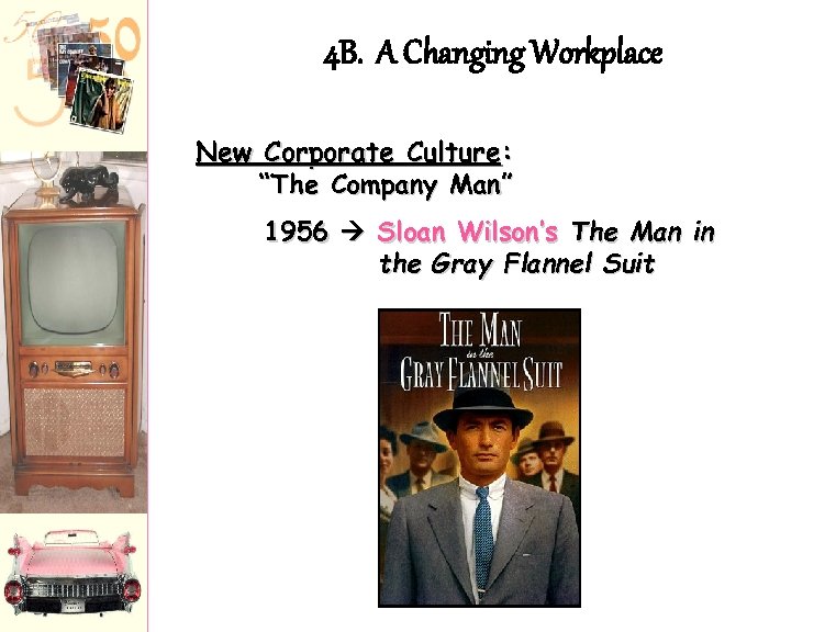 4 B. A Changing Workplace New Corporate Culture: “The Company Man” 1956 Sloan Wilson’s