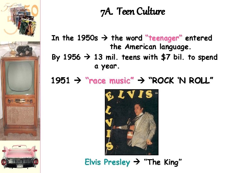 7 A. Teen Culture In the 1950 s the word “teenager” entered the American