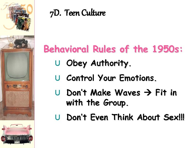 7 D. Teen Culture Behavioral Rules of the 1950 s: U Obey Authority. U