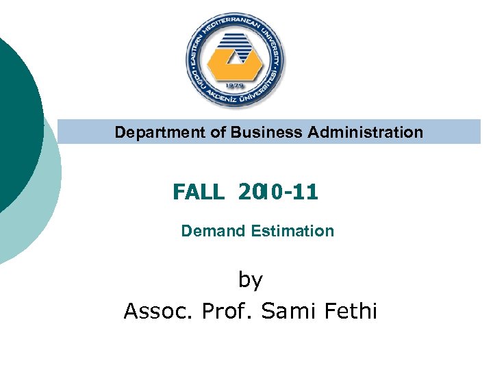 Department of Business Administration FALL 20 10 -11 Demand Estimation by Assoc. Prof. Sami