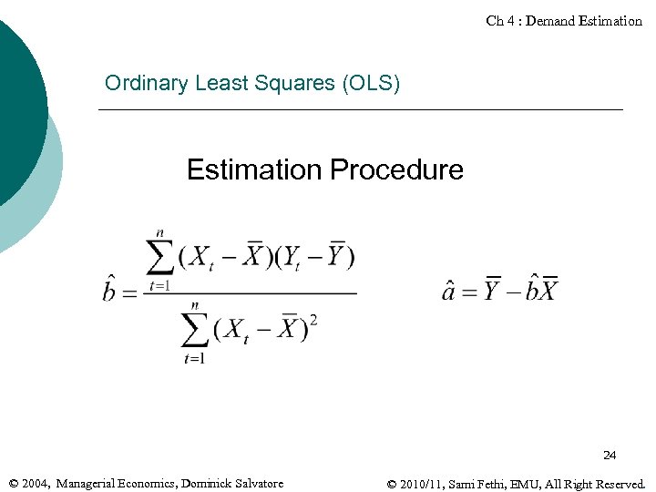 Ch 4 : Demand Estimation Ordinary Least Squares (OLS) Estimation Procedure 24 © 2004,