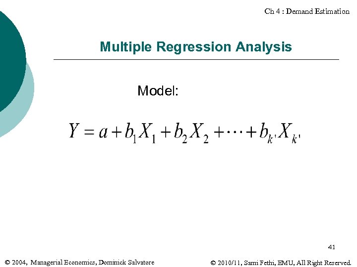 Ch 4 : Demand Estimation Multiple Regression Analysis Model: 41 © 2004, Managerial Economics,