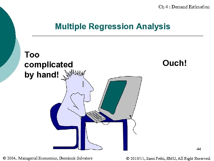 Ch 4 : Demand Estimation Multiple Regression Analysis Too complicated by hand! Ouch! 44