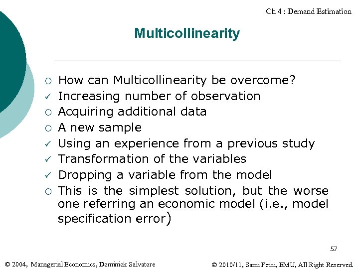 Ch 4 : Demand Estimation Multicollinearity ¡ ¡ How can Multicollinearity be overcome? Increasing