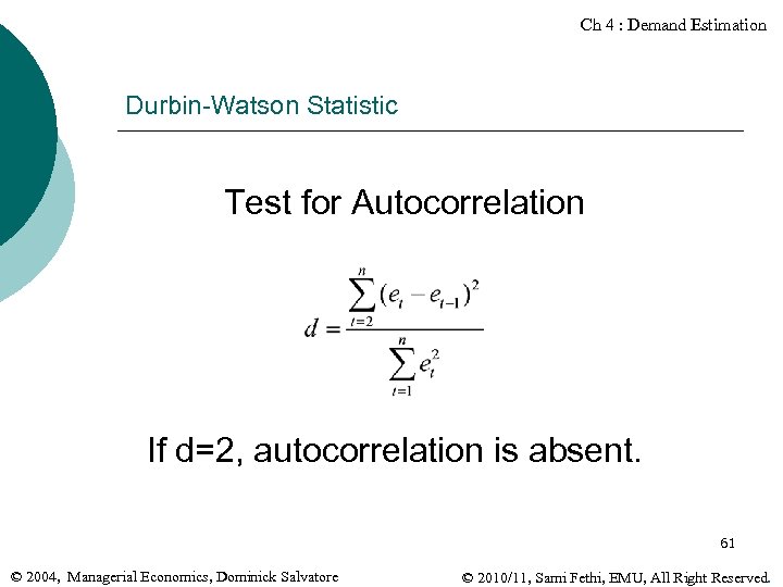 Ch 4 : Demand Estimation Durbin-Watson Statistic Test for Autocorrelation If d=2, autocorrelation is