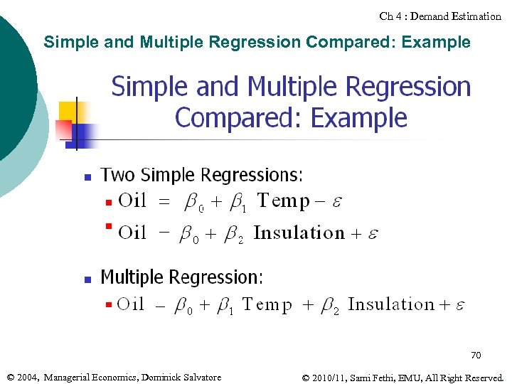 Ch 4 : Demand Estimation Simple and Multiple Regression Compared: Example 70 © 2004,