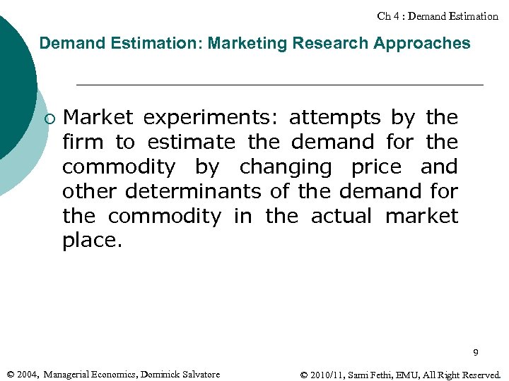 Ch 4 : Demand Estimation: Marketing Research Approaches ¡ Market experiments: attempts by the