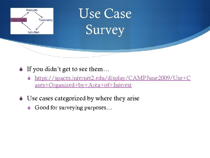 Use Case Survey S If you didn’t get to see them… S https: //spaces.