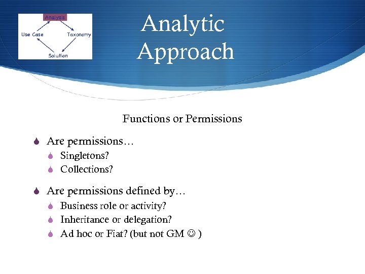 Analytic Approach Functions or Permissions S Are permissions… S Singletons? S Collections? S Are