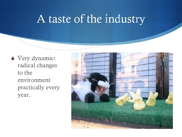 A taste of the industry S Very dynamic: radical changes to the environment practically