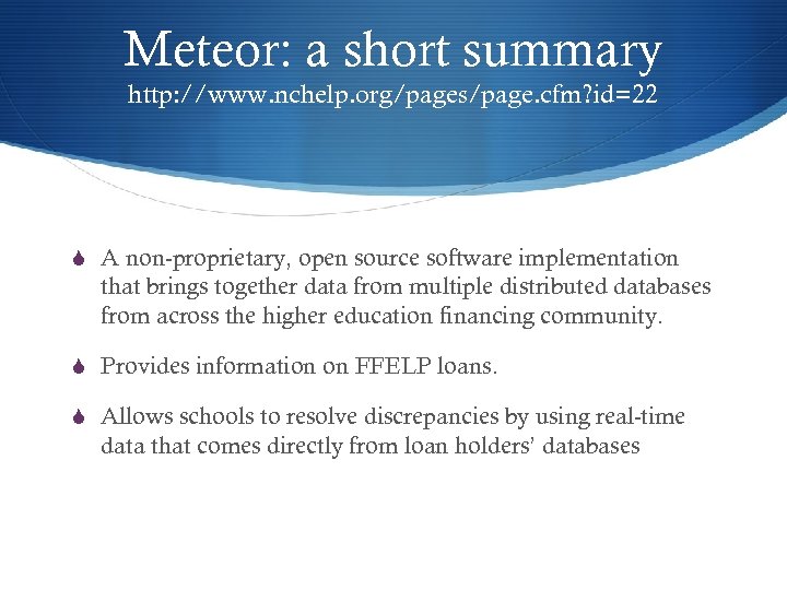 Meteor: a short summary http: //www. nchelp. org/pages/page. cfm? id=22 S A non-proprietary, open