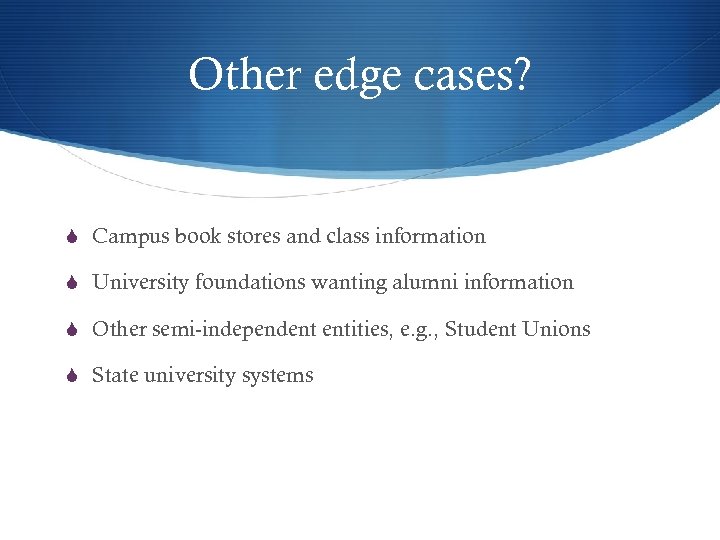 Other edge cases? S Campus book stores and class information S University foundations wanting