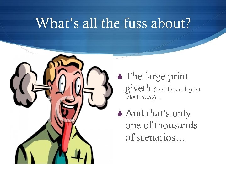 What’s all the fuss about? S The large print giveth (and the small print