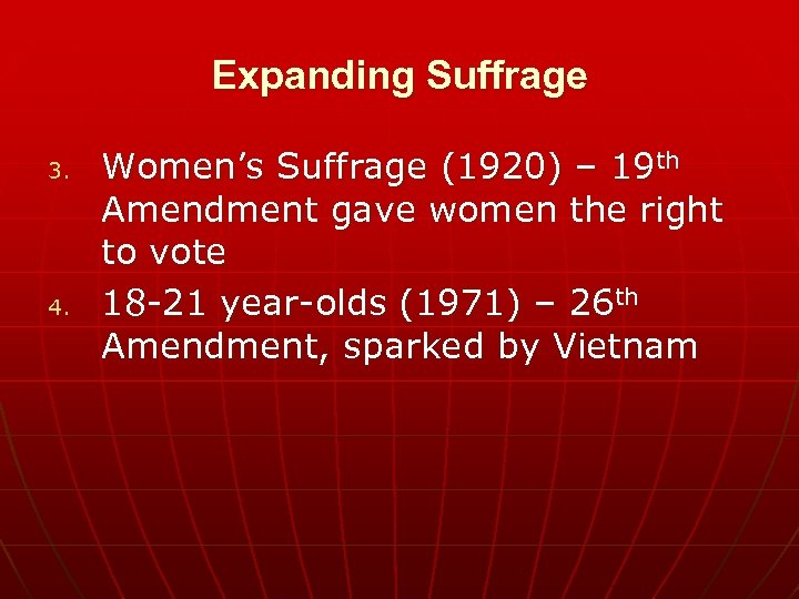 Expanding Suffrage 3. 4. Women’s Suffrage (1920) – 19 th Amendment gave women the