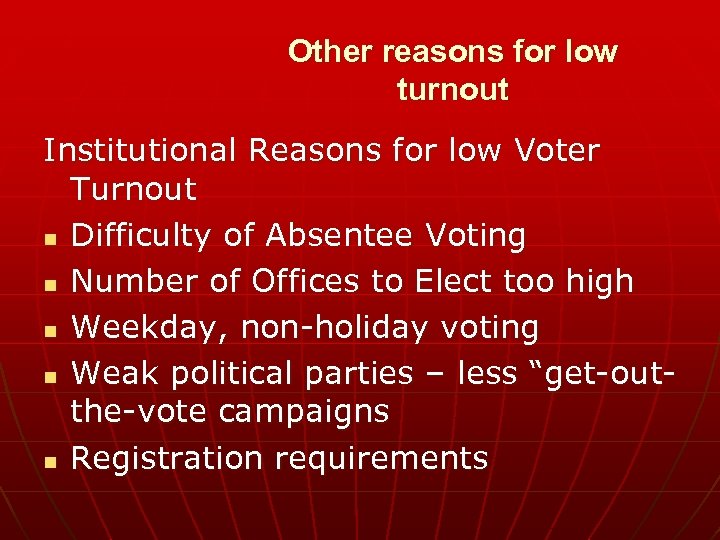 Other reasons for low turnout Institutional Reasons for low Voter Turnout n Difficulty of