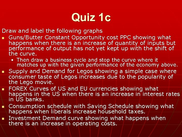 Quiz 1 c Draw and label the following graphs n Guns/Butter Constant Opportunity cost