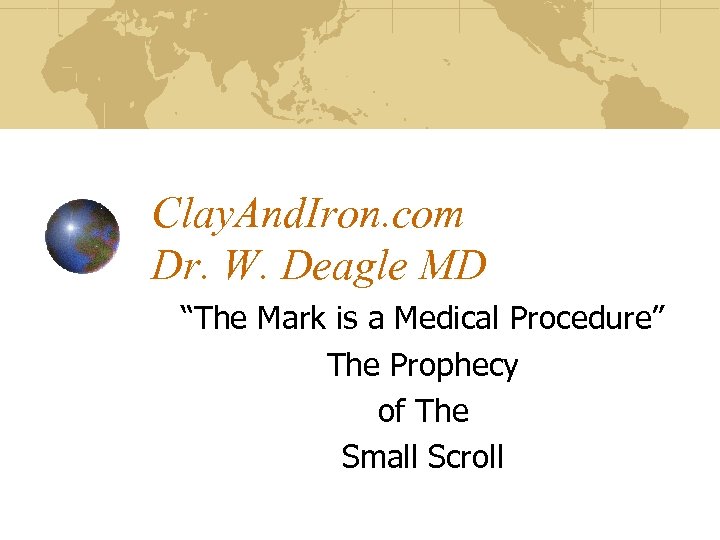 Clay. And. Iron. com Dr. W. Deagle MD “The Mark is a Medical Procedure”