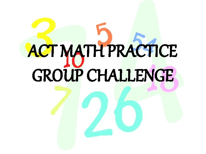 ACT MATH PRACTICE GROUP CHALLENGE 