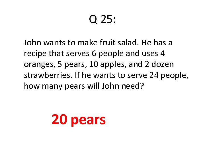 Q 25: John wants to make fruit salad. He has a recipe that serves