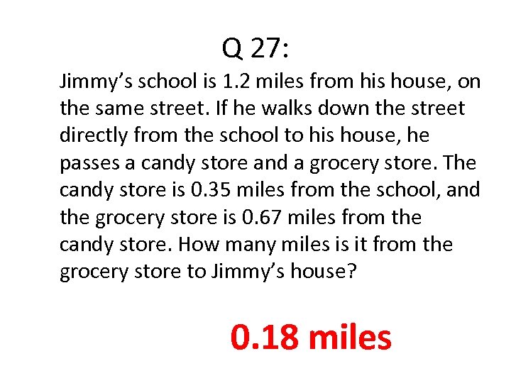 Q 27: Jimmy’s school is 1. 2 miles from his house, on the same