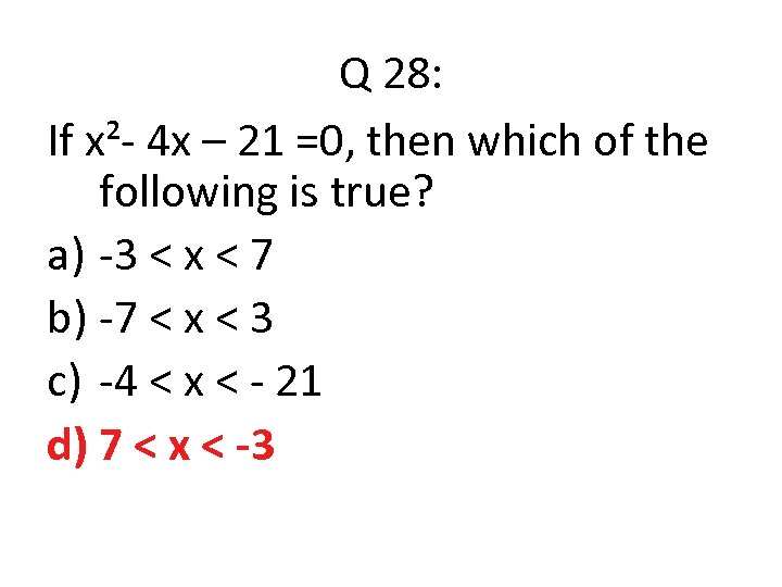 Q 28: If x²- 4 x – 21 =0, then which of the following