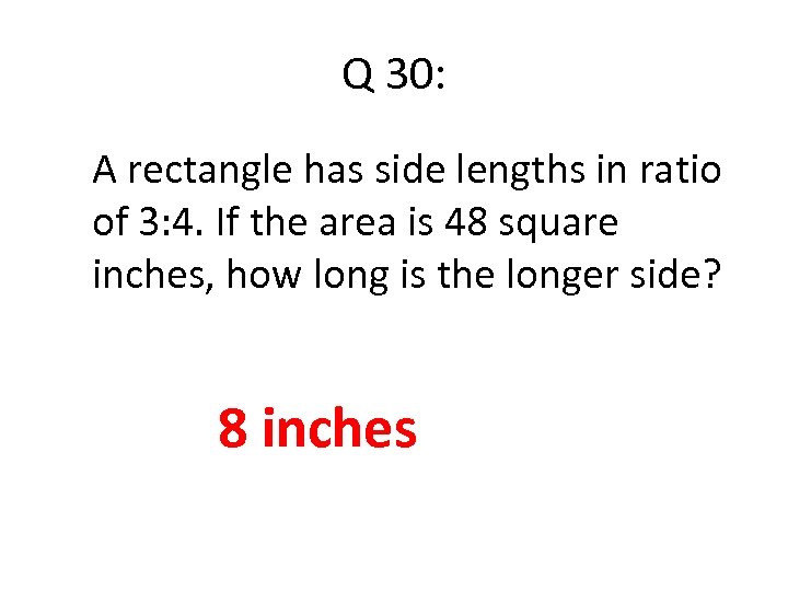 Q 30: A rectangle has side lengths in ratio of 3: 4. If the