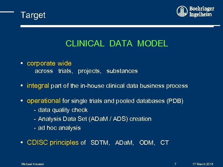 Target CLINICAL DATA MODEL • corporate wide across trials, projects, substances • integral part