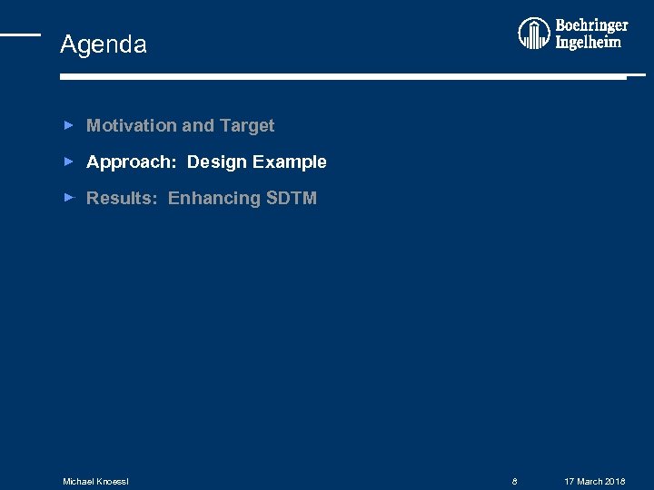 Agenda Motivation and Target Approach: Design Example Results: Enhancing SDTM Michael Knoessl 8 17