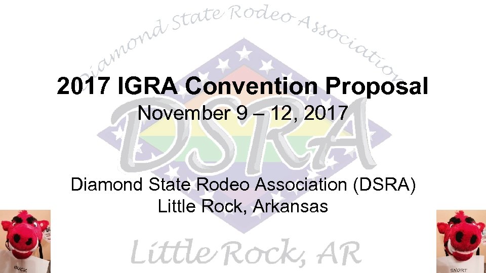 2017 IGRA Convention Proposal November 9 – 12, 2017 Diamond State Rodeo Association (DSRA)