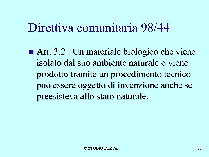 Direttiva comunitaria 98/44 n Art. 3. 2 : Un materiale biologico che viene isolato