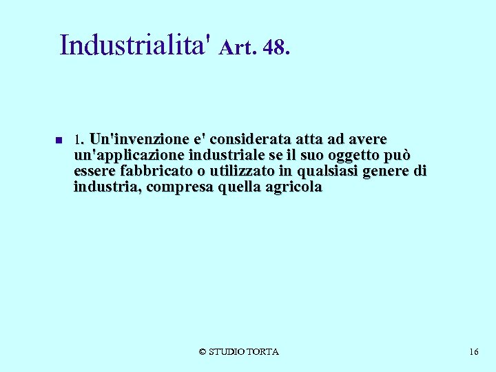 Industrialita' Art. 48. n 1. Un'invenzione e' considerata atta ad avere un'applicazione industriale se